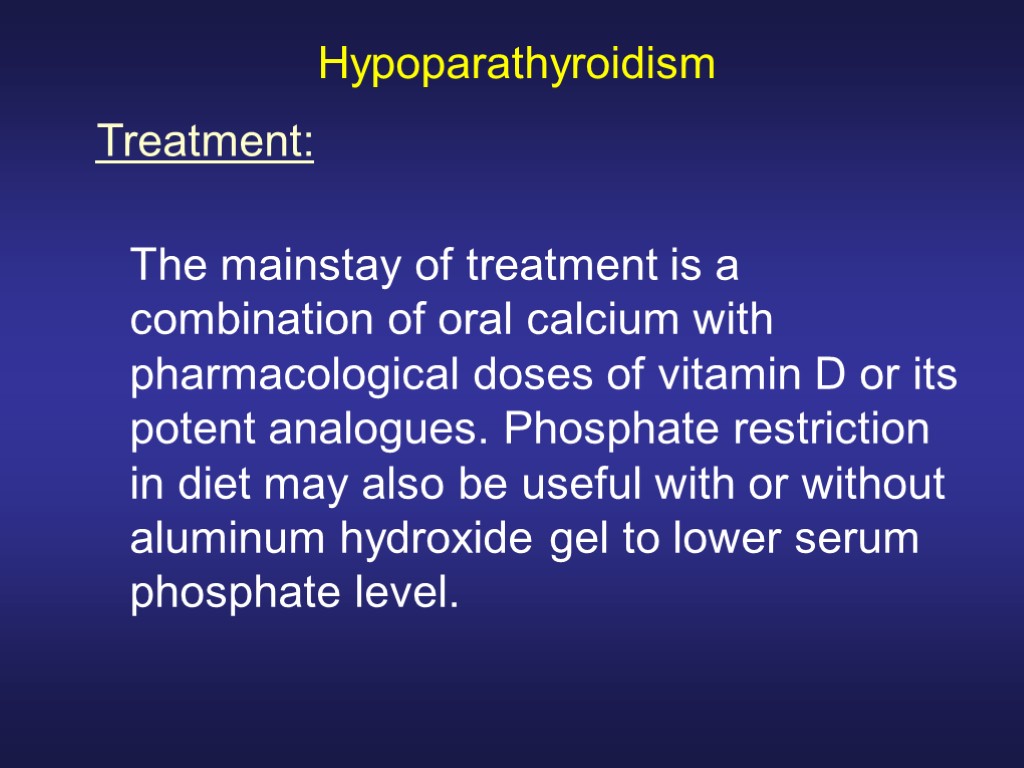 Hypoparathyroidism The mainstay of treatment is a combination of oral calcium with pharmacological doses